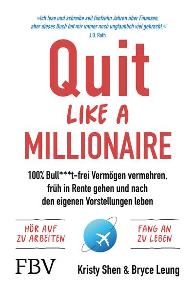 Quit Like a Millionaire - 100% Bull***t-frei Vermögen vermehren, früh in Rente gehen und nach den eigenen Vorstellungen leben