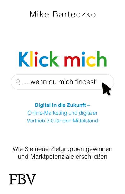 Klick mich, wenn du mich findest - Wie Sie neue Zielgruppen gewinnen und Marktpotenziale erschließen