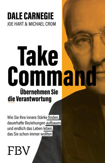 Take Command – Übernehmen Sie die Verantwortung - Wie Sie Ihre innere Stärke finden, dauerhafte Beziehungen aufbauen und endlich das Leben leben, das Sie schon immer wollten