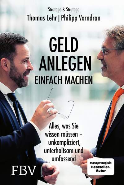 Geld anlegen – einfach machen - Alles, was Sie wissen müssen – unkompliziert, unterhaltsam und umfassend