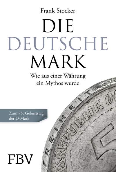 Die Deutsche Mark - Wie aus einer Währung ein Mythos wurde. Zum 75. Geburtstag der D-Mark