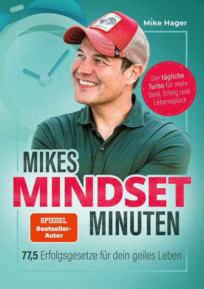 Mikes Mindset Minuten - 77,5 Erfolgsgesetze für dein geiles Leben. Der tägliche Turbo für mehr Geld, Erfolg und Lebensglück