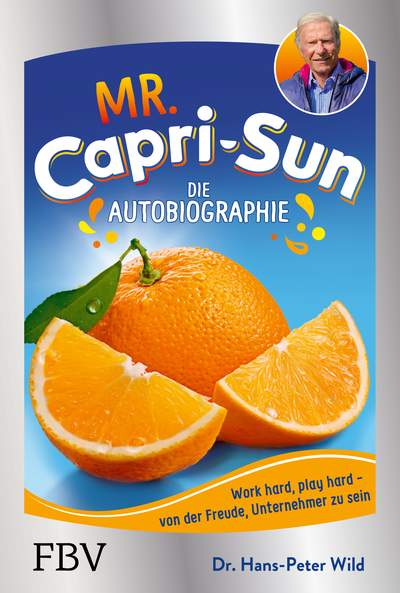 Mr. Capri-Sun – Die Autobiographie - Von der Freude, Unternehmer zu sein