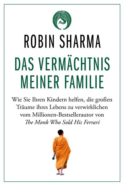Das Vermächtnis meiner Familie - Wie Sie Ihren Kindern helfen, die großen Träume ihres Lebens zu verwirklichen vom Millionen-Bestsellerautor von The Monk Who Sold His Ferrari