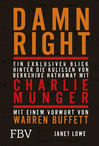 Damn Right: Ein exklusiver Blick hinter die Kulissen von Berkshire Hathaway mit Charlie Munger - Mit einem Vorwort von Warren Buffett