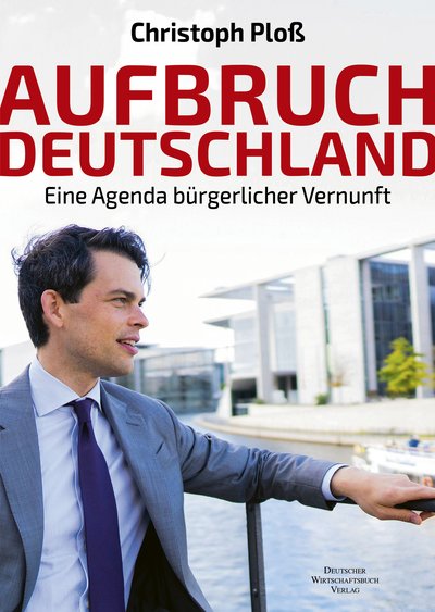 Aufbruch Deutschland - Eine Agenda bürgerlicher Vernunft
