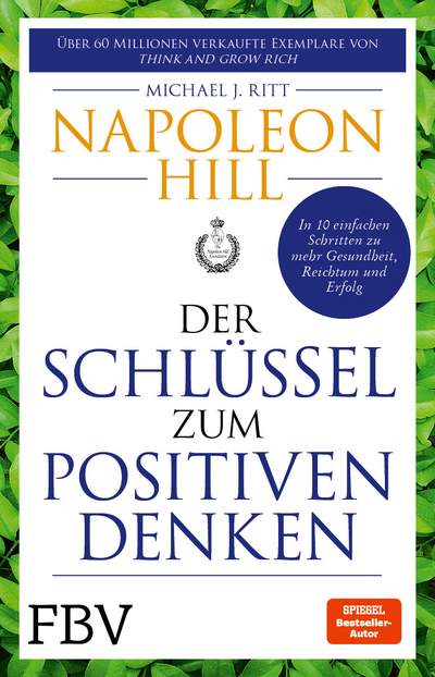 Der Schlüssel zum positiven Denken - 10 Schritte zu Gesundheit, Reichtum und Erfolg