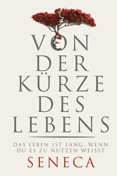 Von der Kürze des Lebens - Das Leben ist lang, wenn du es zu nutzen weißt