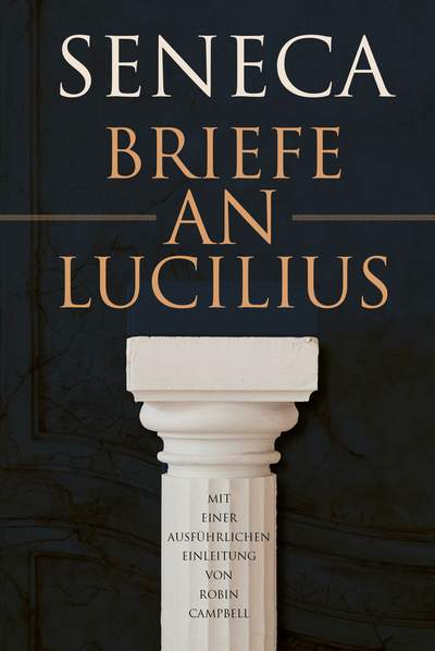 Briefe an Lucilius - Mit einer ausführlichen Einleitung von Robin Campbell