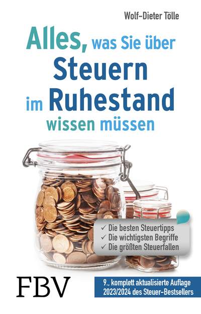 Alles, was Sie über Steuern im Ruhestand wissen müssen - Die besten Steuertipps, die wichtigsten Begriffe, die größten Steuerfallen – 9., komplett aktualisierte Auflage 2023/2024 des Steuer-Bestsellers