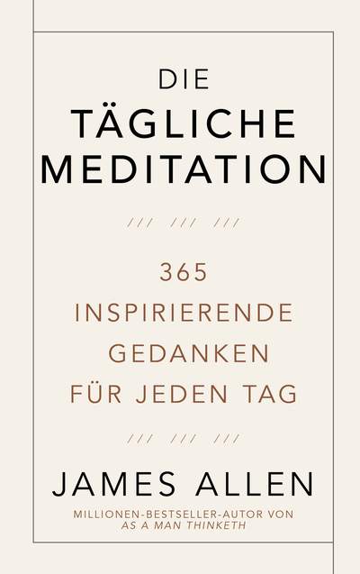 Die tägliche Meditation - 365 inspirierende Gedanken für jeden Tag