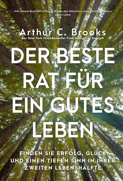 Der beste Rat für ein gutes Leben - Finden Sie Erfolg, Glück und einen tiefen Sinn in Ihrer zweiten Lebenshälfte