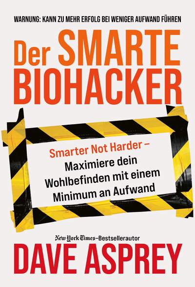 Der smarte Biohacker - Maximiere dein Wohlbefinden mit einem Minimum an Aufwand