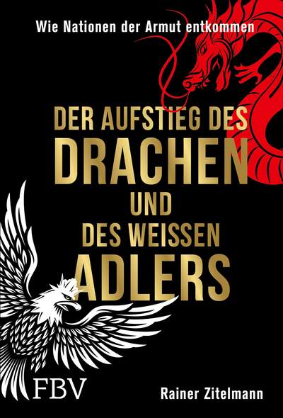 Der Aufstieg des Drachen und des weißen Adlers - Wie Nationen der Armut entkommen