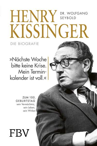 Henry Kissinger – Die Biografie - Zum 100. Geburtstag – sein Leben, sein Wirken, sein Vermächtnis