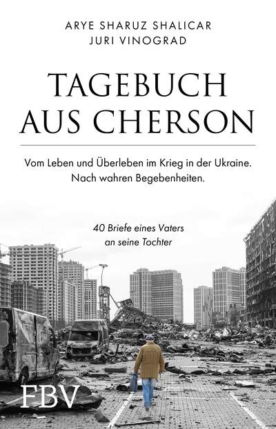 Tagebuch aus Cherson – Vom Leben und Überleben im Krieg in der Ukraine - 40 Briefe eines Vaters an seine Tochter