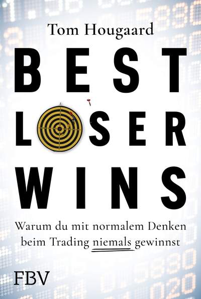Best Loser Wins - Wie man mit einem außergewöhnlichen Denkansatz außergewöhnlich hohe Gewinne erzielt