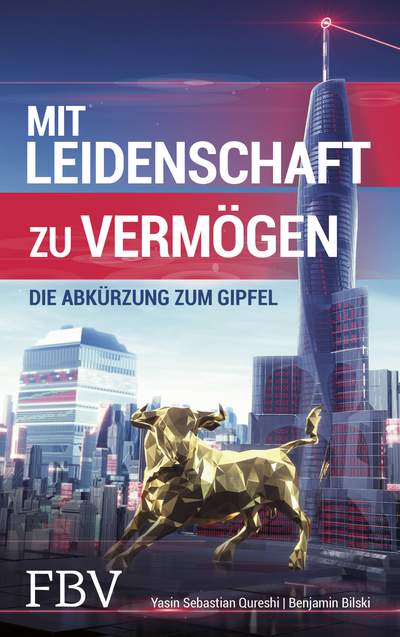 Mit Leidenschaft zu Vermögen - Die Abkürzung zum Gipfel