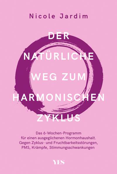 Der natürliche Weg zum harmonischen Zyklus - Das 6-Wochen-Programm für einen ausgeglichenen Hormonhaushalt. Gegen Zyklus- und Fruchtbarkeitsstörungen, PMS, Krämpfe, Stimmungsschwankungen