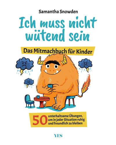 Ich muss nicht wütend sein - Das Mitmachbuch für Kinder. 50 unterhaltsame Übungen, um in jeder Situation ruhig und freundlich zu bleiben