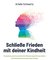 Schließe Frieden mit deiner Kindheit