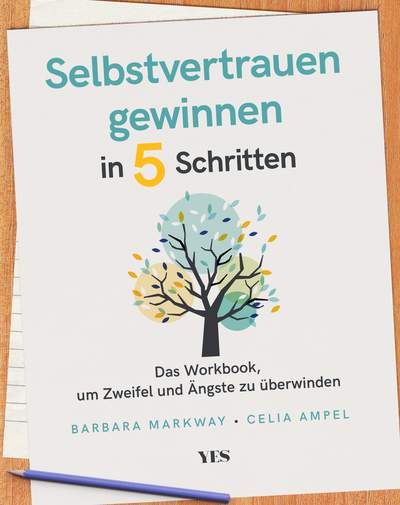 Selbstvertrauen gewinnen in 5 Schritten - Das Workbook, um Zweifel und Ängste zu überwinden