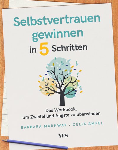 Selbstvertrauen gewinnen in 5 Schritten - Das Workbook, um Zweifel und Ängste zu überwinden