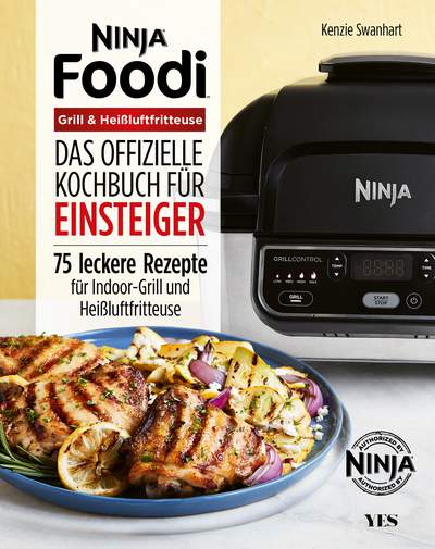 Ninja Foodi Grill & Heißluftfritteuse - Das offizielle Kochbuch für Einsteiger. 75 leckere Rezepte für Indoor-Grill und Heißluftfritteuse