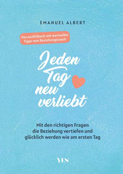 Jeden Tag neu verliebt - Mit den richtigen Fragen die Beziehung vertiefen und glücklich werden wie am ersten Tag. Das Ausfüllbuch mit wertvollen Tipps vom Beziehungscoach