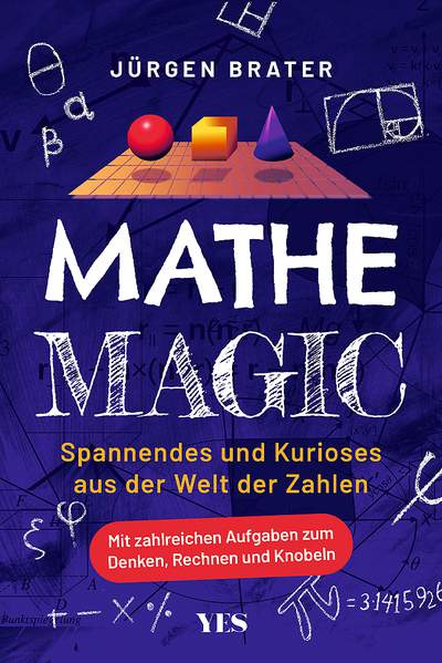 Mathe Magic - Spannendes und Kurioses aus der Welt der Zahlen. Mit zahlreichen Aufgaben zum Denken, Rechnen und Knobeln