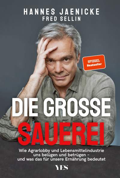 Die große Sauerei - Wie Agrarlobby und Lebensmittelindustrie uns belügen und betrügen – und was das für unsere Ernährung bedeutet