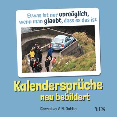 Kalendersprüche neu bebildert - Etwas ist nur unmöglich, wenn man glaubt, dass es das ist