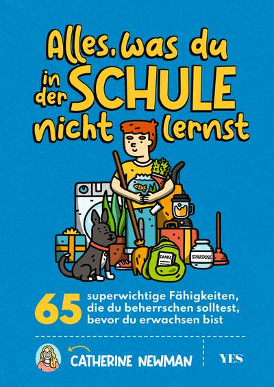 Alles, was du in der Schule nicht lernst - 65 superwichtige Fähigkeiten, die du beherrschen solltest, bevor du erwachsen bist