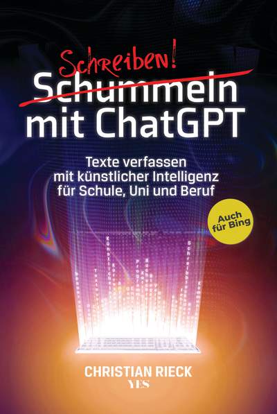 Schummeln mit ChatGPT - Texte verfassen mit künstlicher Intelligenz für Schule, Uni und Beruf. Auch für Bing