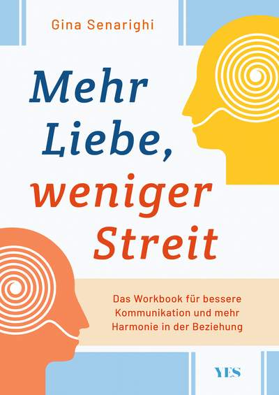 Mehr Liebe, weniger Streit - Das Workbook für bessere Kommunikation und mehr Harmonie in der Beziehung