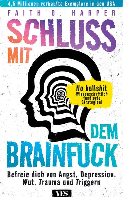 Schluss mit dem Brainfuck - Befreie dich von Angst, Depression, Wut, Trauma und Triggern. No bullshit: wissenschaftlich fundierte Strategien!