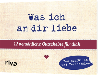 Was ich an dir liebe –12 persönliche Gutscheine für dich - Zum Ausfüllen und Verschenken