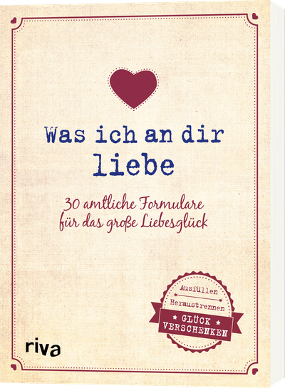Was ich an dir liebe – 30 amtliche Formulare für das große Liebesglück