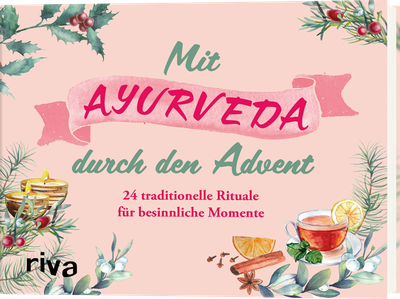 Mit Ayurveda durch den Advent - 24 traditionelle Rituale für besinnliche Momente