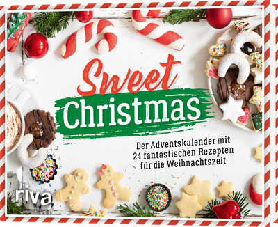 Sweet Christmas - Der Adventskalender mit 24 fantastischen Rezepten für die Weihnachtszeit