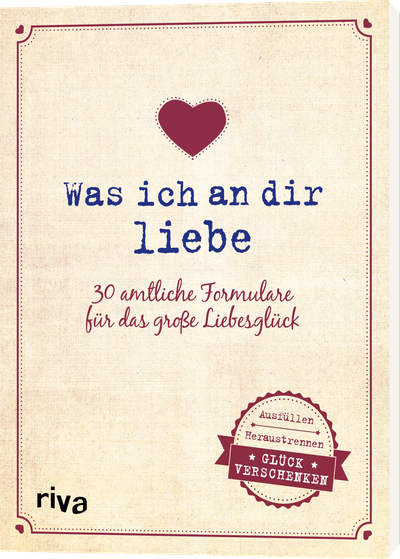 Was ich an dir liebe – 30 amtliche Formulare für das große Liebesglück