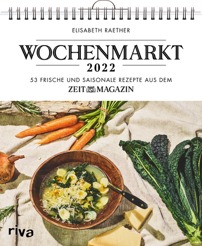 Wochenmarkt – Wochenkalender 2022 - 53 frische und saisonale Rezepte aus dem ZEITmagazin