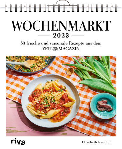 Wochenmarkt – Wochenkalender 2023 - 53 frische und saisonale Rezepte aus dem ZEITmagazin