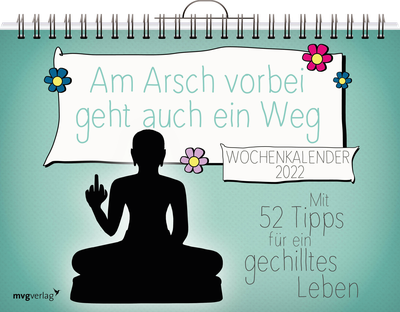 Am Arsch vorbei geht auch ein Weg: Wochenkalender 2022 - Mit 52 Tipps für ein gechilltes Leben