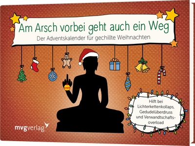Am Arsch vorbei geht auch ein Weg - Der Adventskalender für gechillte Weihnachten. Hilft bei Lichterkettenkollaps, Gedudelüberdruss und Verwandtschaftsoverload