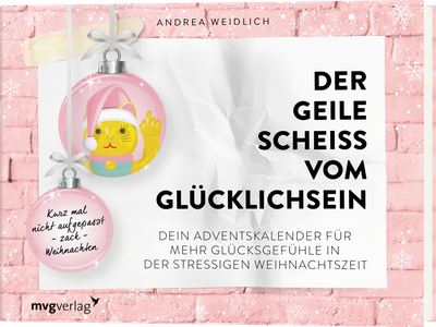 Der geile Scheiß vom Glücklichsein – Adventskalender - Kurz mal nicht aufgepasst – zack – Weihnachten. Dein Adventskalender für mehr Glücksgefühle in der stressigen Weihnachtszeit