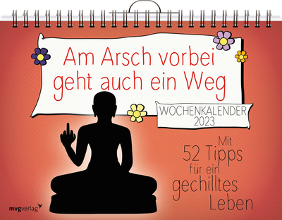 Am Arsch vorbei geht auch ein Weg: Wochenkalender 2023 - Mit 52 Tipps für ein gechilltes Leben 2023