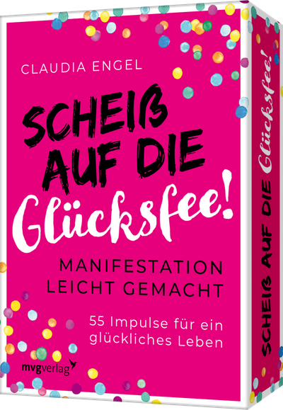 Scheiß auf die Glücksfee - Manifestation leicht gemacht – 55 Impulse für ein glückliches Leben