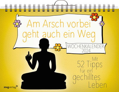 Am Arsch vorbei geht auch ein Weg: Wochenkalender 2024 - Mit 52 Tipps für ein gechilltes Leben 2024