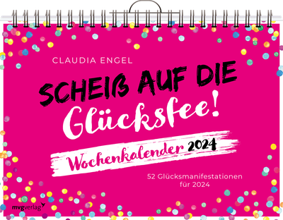 Scheiß auf die Glücksfee! – Wochenkalender 2024 - 52 Glücksmanifestationen für 2024